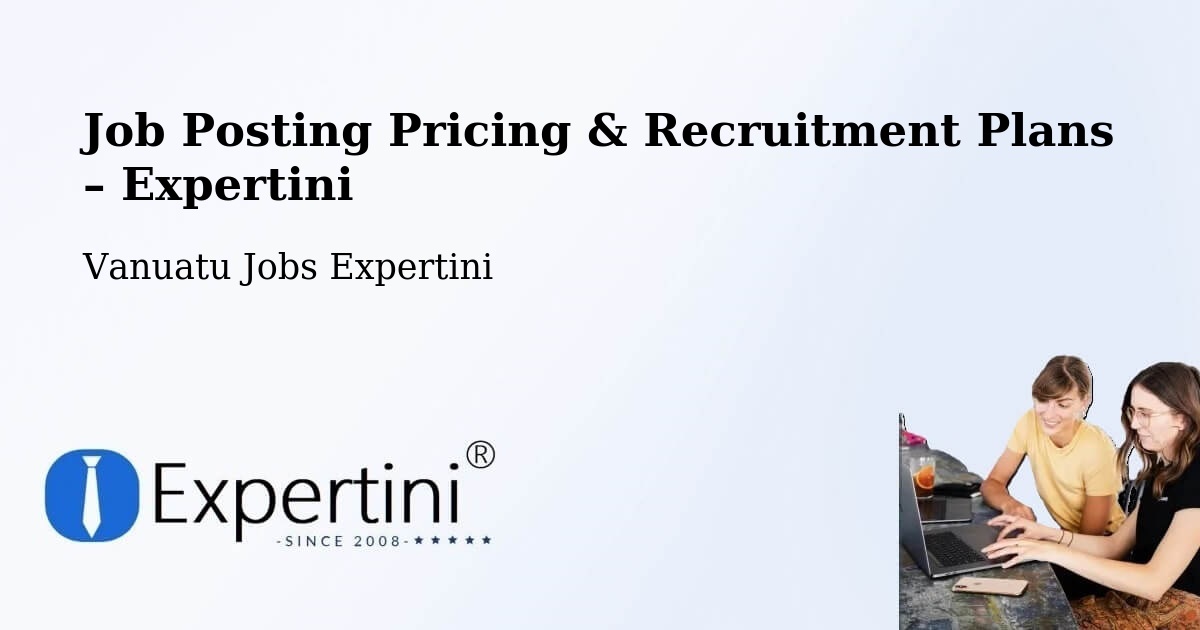 Job Posting Pricing & Recruitment Plans – Sola - Sola, Vanuatu Jobs Expertini
